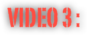 VIDEO 3 :